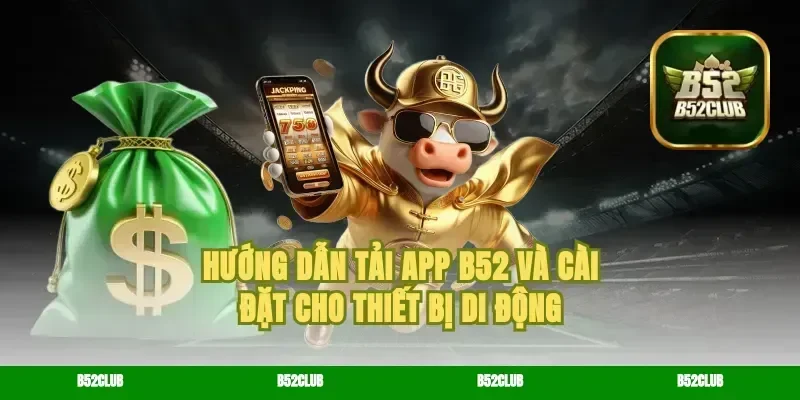 Hướng Dẫn Tải App B52 Và Cài Đặt Cho Thiết Bị Di Động