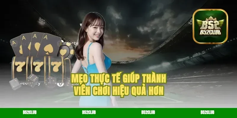 Mẹo Thực Tế Giúp Thành Viên Chơi Hiệu Quả Hơn