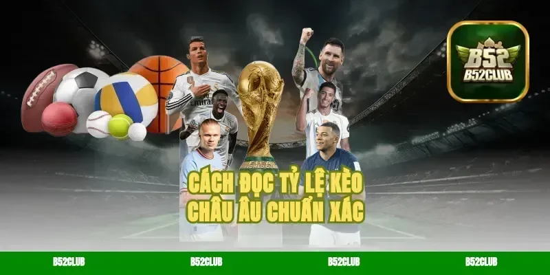 Cách đọc tỷ lệ kèo châu Âu chuẩn xác