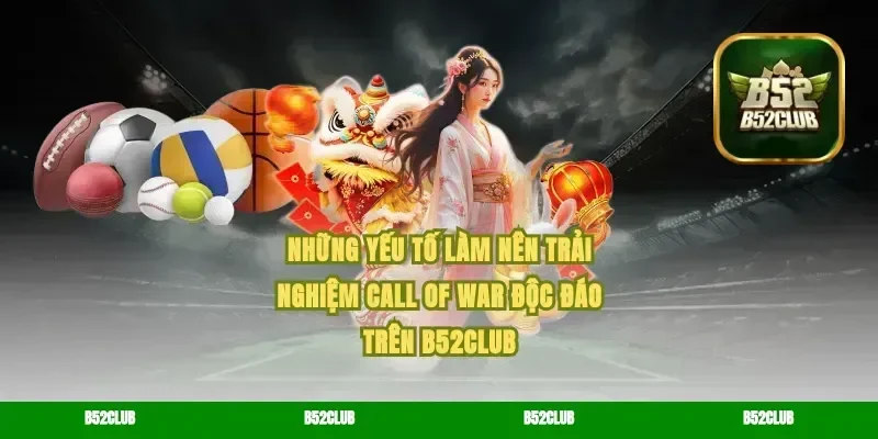 Những yếu tố làm nên trải nghiệm Call of War độc đáo trên B52Club