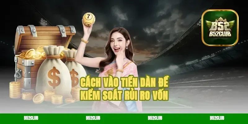 Cách vào tiền dàn đề kiểm soát rủi ro vốn