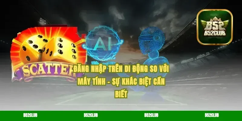 Đăng nhập trên di động so với máy tính – sự khác biệt cần biết