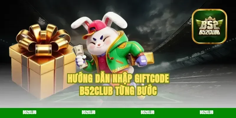 Hướng dẫn nhập giftcode B52Club từng bước