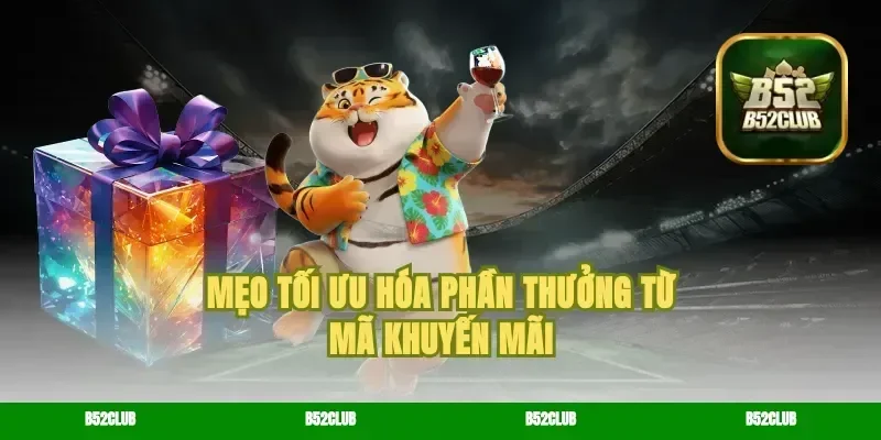 Mẹo tối ưu hóa phần thưởng từ mã khuyến mãi