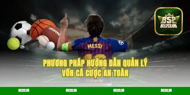 Phương pháp hướng dẫn quản lý vốn cá cược an toàn