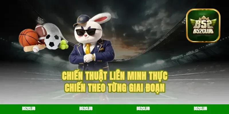 Chiến thuật liên minh thực chiến theo từng giai đoạn