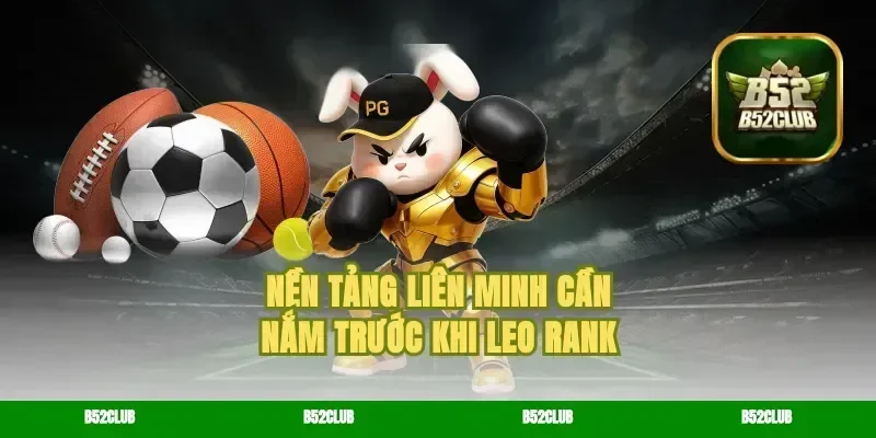 Nền tảng liên minh cần nắm trước khi leo rank