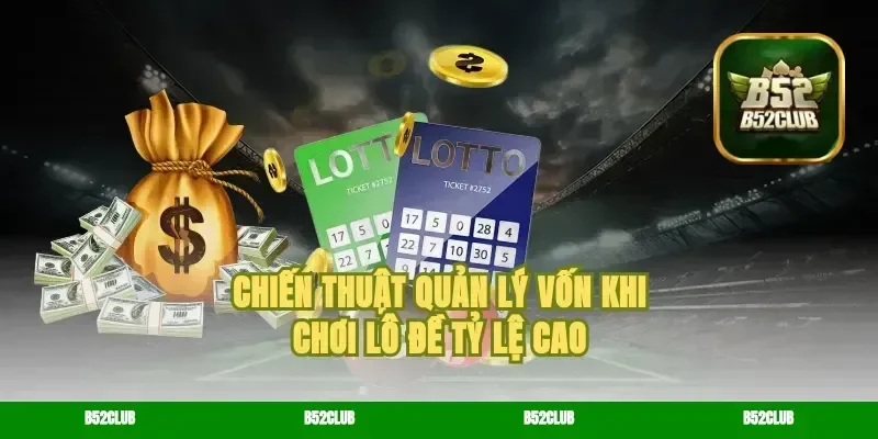 Chiến thuật quản lý vốn khi chơi lô đề tỷ lệ cao