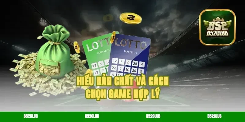 Hiểu bản chất và cách chọn game hợp lý