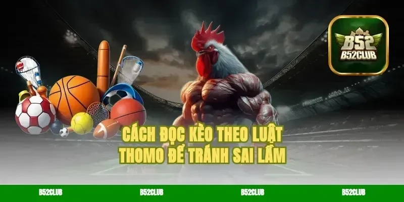 Cách đọc kèo theo luật Thomo để tránh sai lầm