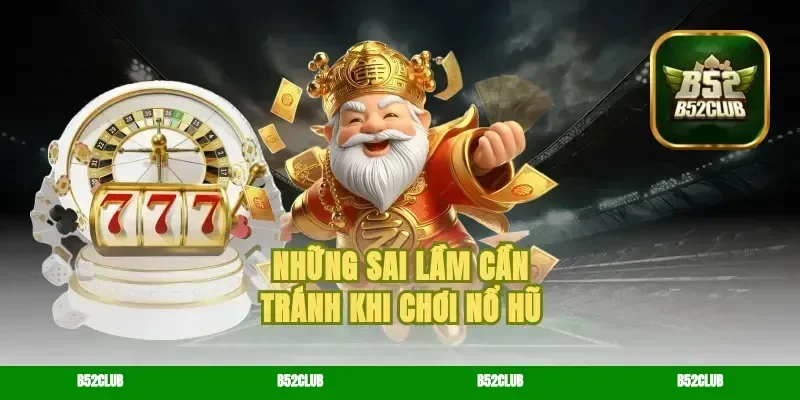 những sai lầm cần tránh khi chơi nổ hũ
