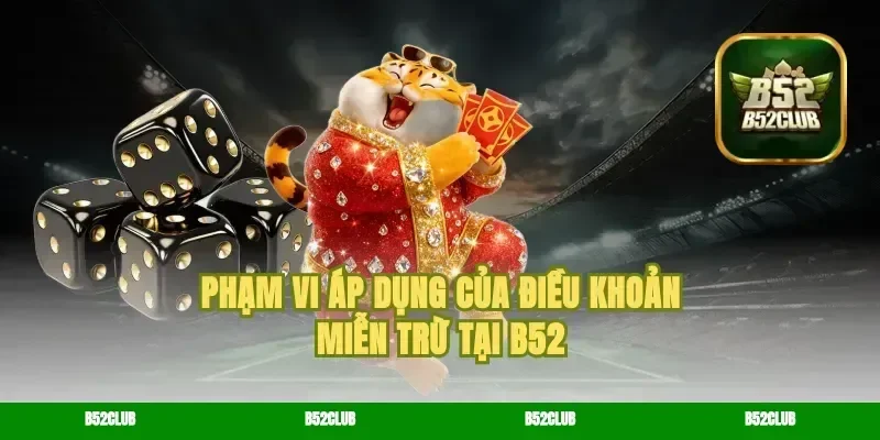 Phạm vi áp dụng của điều khoản miễn trừ tại B52