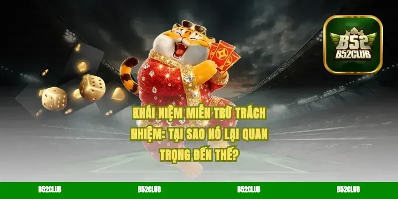 Khái niệm Miễn Trừ Trách Nhiệm: Tại sao nó lại quan trọng đến thế?