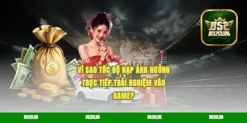Vì sao tốc độ nạp ảnh hưởng trực tiếp trải nghiệm vào game?