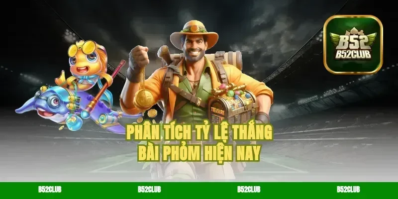 Phân tích tỷ lệ thắng bài phỏm hiện nay