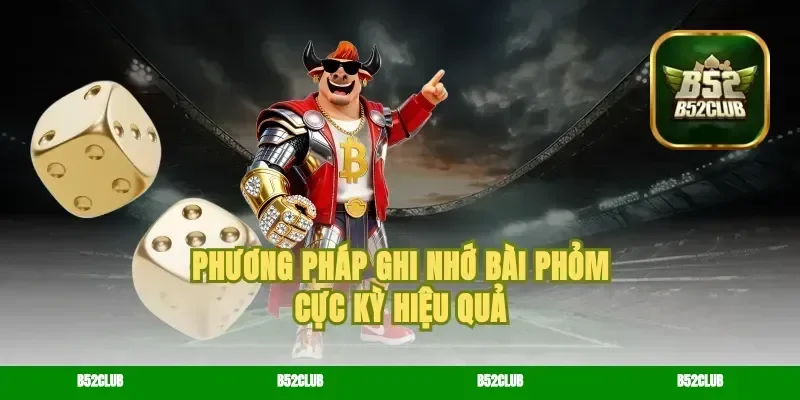 Phương pháp ghi nhớ bài phỏm cực kỳ hiệu quả