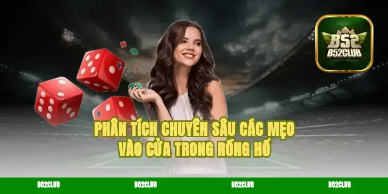 Phân tích chuyên sâu các mẹo vào cửa trong rồng hổ