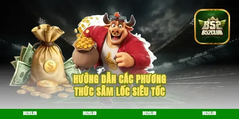 Hướng dẫn các phương thức sâm lốc siêu tốc