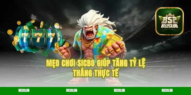 Mẹo Chơi Sicbo Giúp Tăng Tỷ Lệ Thắng Thực Tế